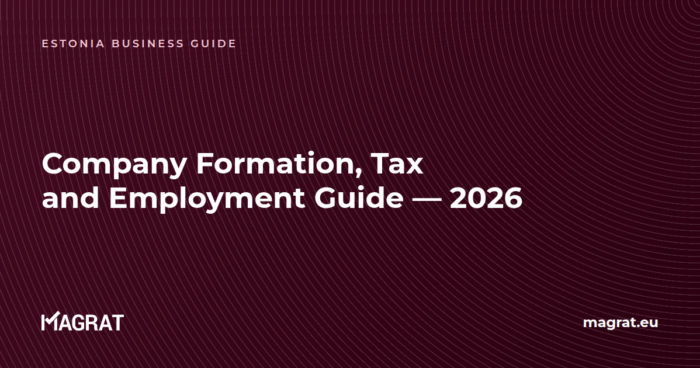 Estonia company formation, tax and employment guide 2026 — Magrat