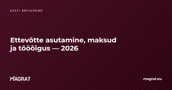 Eesti ettevõtte asutamise, maksustamise ja tööõiguse juhend 2026 — Magrat