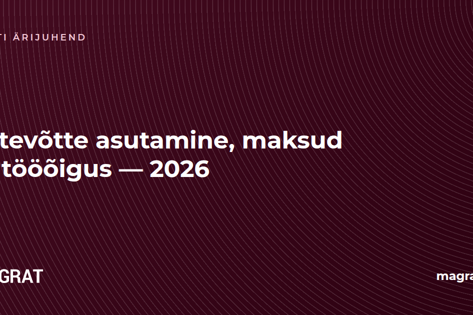 Eesti ettevõtte asutamise, maksustamise ja tööõiguse juhend 2026 — Magrat